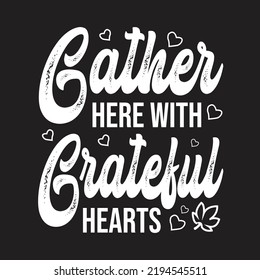 Gather Here With Grateful Hearts Svg T-Shirt Design