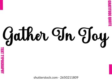 Gather In Joy Thanksgiving Slogan Typography Lettering
