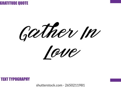 Gather In Love Thanksgiving Saying Hand Lettering Text Calligraphy