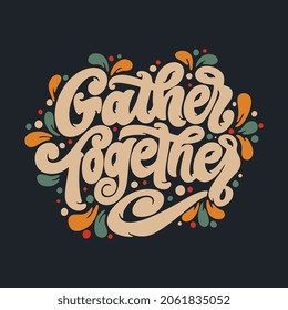 Gather Together handwritten lettering. Vector text. Gather Together poster, sticker, logo. Design template celebration.