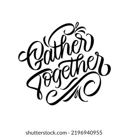 Gather Together handwritten lettering. Vector text. Gather Together poster, sticker, logo. Design template celebration.