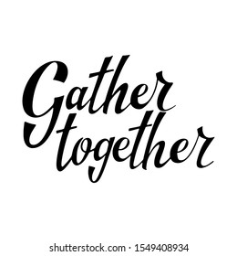 Gather together poster. Greeting card with brush calligraphy. Thanksgiving banner. Vector illustration