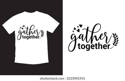 Gather together slogan inscription. Vector quotes. Illustration for Thanksgiving for prints on t-shirts and cards. 