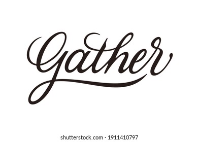 Gather vector inscription. Unique authentic handwritten lettering