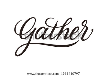 Gather vector inscription. Unique authentic handwritten lettering