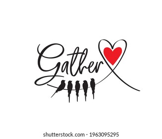 Gather, vector. Wording design isolated on white background, lettering. Wall decals, wall art, artwork. Birds couple silhouettes in shape of heart, illustration.