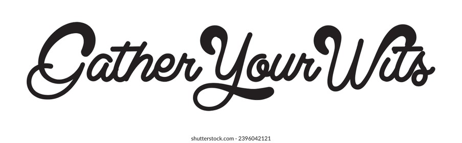 gather your wits text on white background.