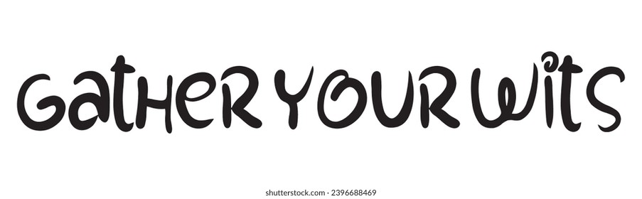 Gather your wits text on white background.
