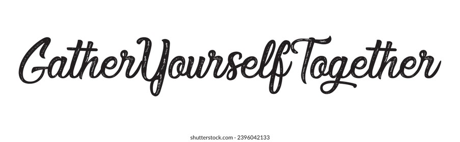 gather yourself together text on white background.
