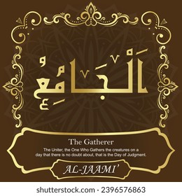The Gatherer. The Uniter, the One Who Gathers the creatures on a
day that there is no doubt about, that is the Day of
Judgment.