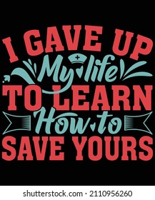 I Gave Up My Life To Learn How To Save Yours T-shirt Design