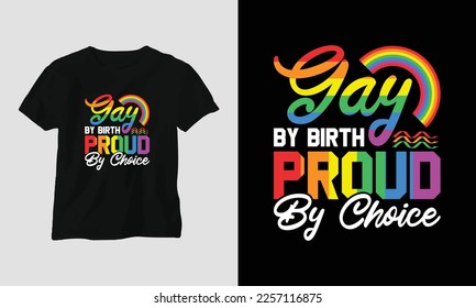 gay by birth proud by choice - LGBT T-shirt and apparel design. Vector print, typography, poster, emblem, festival, pride, couple