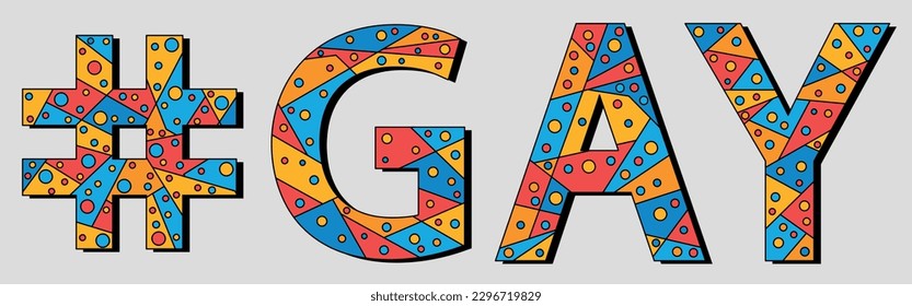 GAY Hashtag. Mosaic isolated text. Letters from pieces of triangles, polygons and bubbles. Trendy popular Hashtag #GAY for homosexual, LGBT, GLBT, print, clothing, t-shirt, poster, banner, flyer