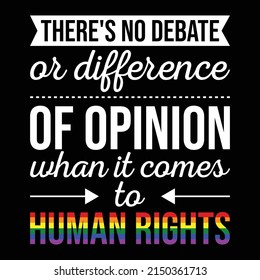 Gay Human Rights There's No Debate Or Opinion LGBTQ Equality T-Shirt