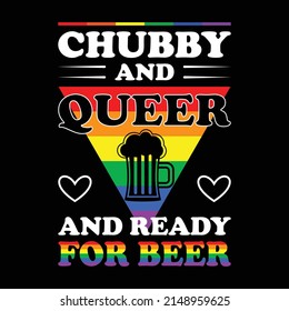 Gay Pride Shirt Chubby Queer Ready for Beer Rainbow LGBTQ T-Shirt