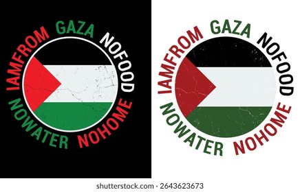 I am from Gaza no food no water no homes design  for t shirt and other uses.