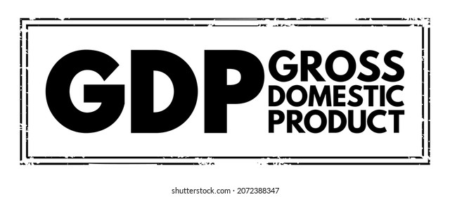 GDP Gross Domestic Product - monetary measure of the market value of all the final goods and services produced in a specific time period by countries, acronym text concept stamp