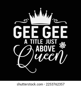 Gee Gee Title Above Queen Grandma funny t-shirt design