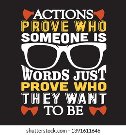 Geek Quote. Actions prove who someone is words just prove who they want to be.