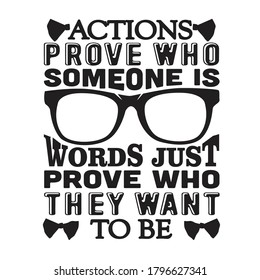 Geek Quote. Actions prove who someone is words just prove who they want to be.