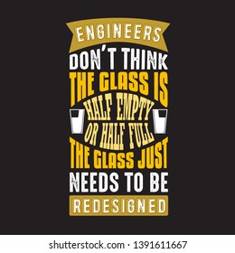 Geek Quote. Engineers don't think the glass.