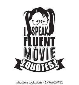 Geek Quote. I speak fluent movie quotes