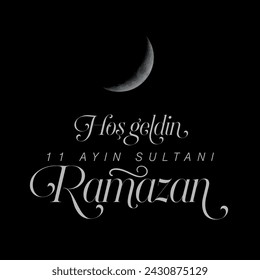 Hoş geldin 11 ayın sultanı ya şehri ramazan. turkish text Translation: welcome ramadan