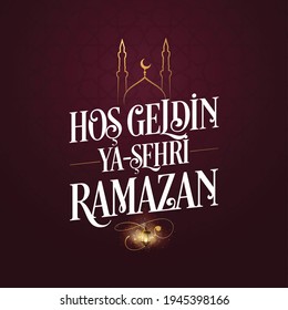 Hoş geldin ya şehri Ramazan. Translation: Welcome to Ramadan