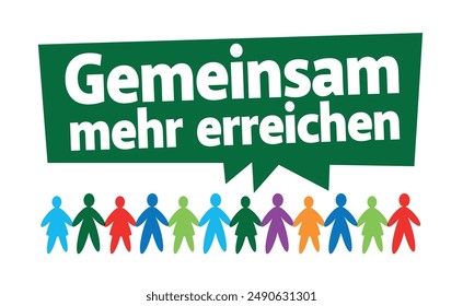 Gemeinsam mehr erreichen, 
Achieving more together in German