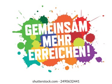 Gemeinsam mehr erreichen, 
Achieving more together in German