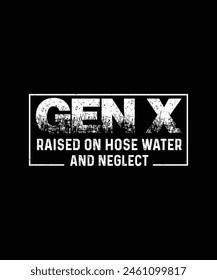 GEN X Raised on Hose Water  Neglect T-shirt