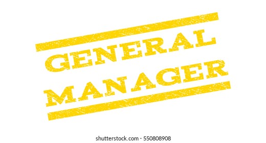 General Manager watermark stamp. Text caption between parallel lines with grunge design style. Rubber seal stamp with unclean texture. Vector yellow color ink imprint on a white background.