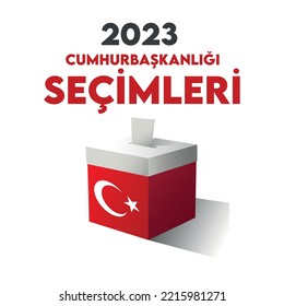 General and Presidential elections in Turkey 2023. (Turkish Translate on the Image: Turkey's Presidental Elections 2023) Ballot Box and Turkish Flag Symbol.