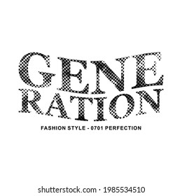 GENERATION, FASHION STYLE, WORDS DESIGN DOT TEXTURE, T SHIRT DESIGN PRINT.