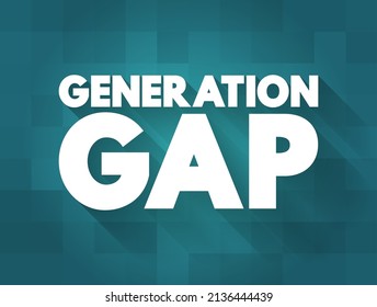 Generation gap - difference of opinions between one generation and another regarding beliefs, politics, or values, text concept background