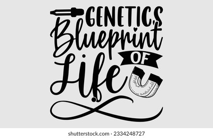 Genetics Blueprint of Life- Biologist t- shirt design, Hand drawn lettering phrase, greeting card template with typography text, Vector illustration Template
