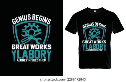 Genius begins great workers Labor Day T Shirt Design