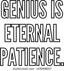 Genius is eternal patience outlined text art