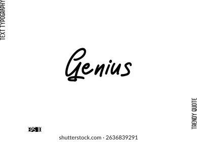 Genius    Stylish Cursive Typography Text Trendy Quote For T-Shirt Designs