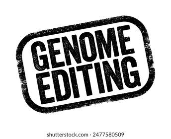 Genome Editing is a group of technologies that give scientists the ability to change an organism's DNA, text concept stamp