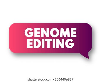 Genome Editing is a group of technologies that give scientists the ability to change an organism's DNA, text concept message bubble