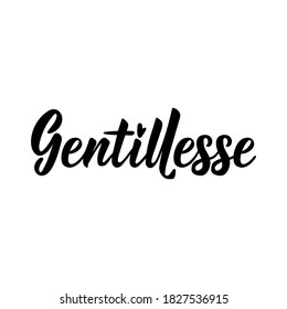 Gentillesse. French lettering. Translation from French - Kindness. Element for flyers, banner and posters. Modern calligraphy. Ink illustration