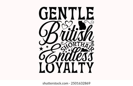 Gentle British Shorthair Endless Loyalty - British Shorthair Cat T-Shirt Design, Illustration für Prints und Taschen, Poster, Karten, Cameo, Cricut, EPS, Dateien als Schnitt, isolierter Hintergrund.