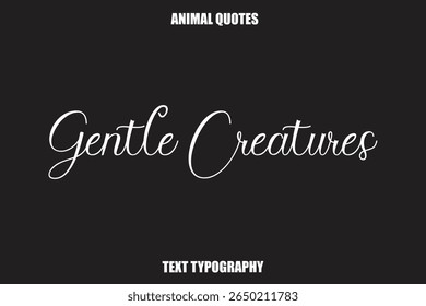 Gentle Creatures Text typography Animal Quotes