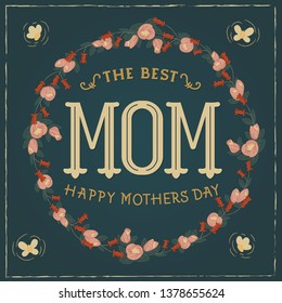 Gentle and Romantic Vector isolated Greeting Card The Best Mom Happy Mother's Day. Floral, Botanical Frame. Wreath of Wild and Garden Flowers. Hand Drawn Lettering and Calligraphic Script.