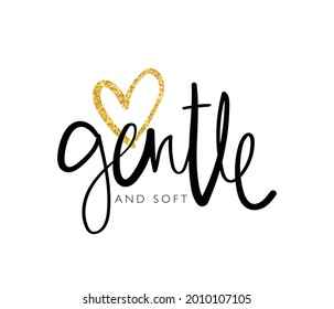 Gentle and soft slogan text and gold glitter heart shape, vector illustration design for fashion graphics, t shirt prints etc