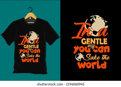 In a Gentle Way You Can Shake the World T Shirt Design