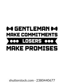 GENTLEMAN MAKE COMMITMENTS LOSERS MAKE PROMISES. T-SHIRT DESIGN. PRINT TEMPLATE.TYPOGRAPHY VECTOR ILLUSTRATION.