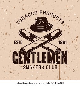 Gentlemen smokers club vector vintage emblem with hat and crossed cigars on background with grunge textures