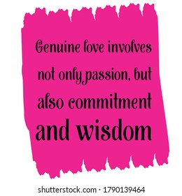 Genuine Love Involves Not Only Passion, But Also Commitment And Wisdom. Vector Quote